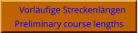 Vorläufige Streckenlängen Preliminary course lengths