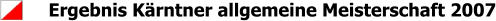 Ergebnis Kärntner allgemeine Meisterschaft 2007